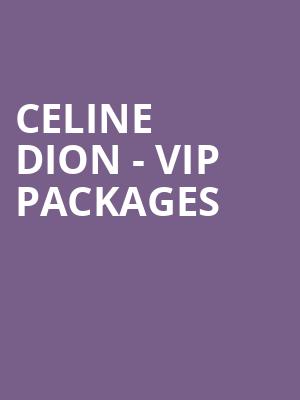 Celine Dion - VIP Packages at O2 Arena
